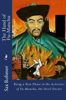 The Hand of Fu-Manchu: Being a New Phase in the Activities of Fu-Manchu, the Devil Doctor by Sax Rohmer