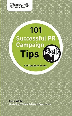 101 Successful PR Campaign Tips by Mary White