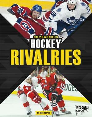 Outrageous Hockey Rivalries by Hans Hetrick