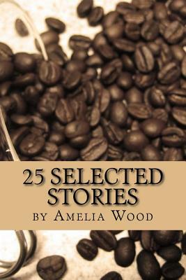 25 Selected Stories by Amelia Wood