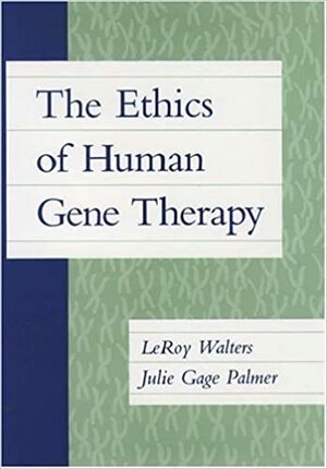 The Ethics of Human Gene Therapy by LeRoy Walters