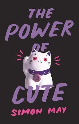 The Power of Cute by Simon May