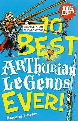 10 Best Arthurian Legends Ever! by Margaret Simpson, Michael Tickner