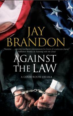 Against the Law: A Courtroom Drama by Jay Brandon