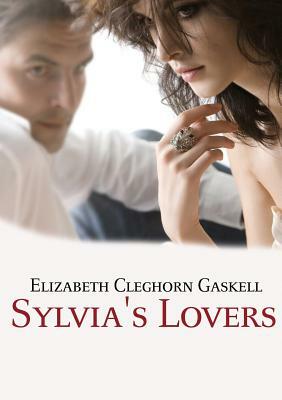 Sylvia's Lovers by Elizabeth Gaskell