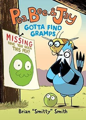 Pea, Bee, and Jay #5: Gotta Find Gramps by Brian "Smitty" Smith