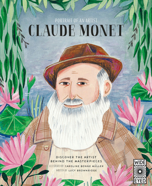 Portrait of an Artist: Claude Monet: Discover the Artist Behind the Masterpieces by Lucy Brownridge