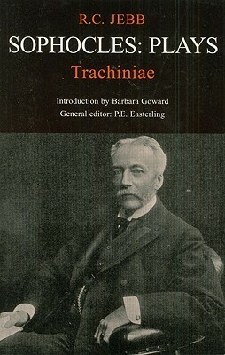 Sophocles: Plays: Trachiniae (BCP Classic Commentaries Series) by Sophocles, Richard Claverhouse Jebb, Barbara Goward, Patricia E. Easterling