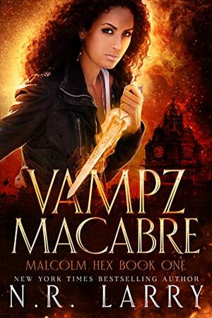 Vampz Macabre: Malcolm Hex Book One by N.R. Larry