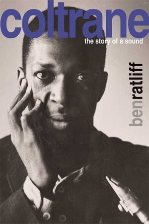 Coltrane: The Story of a Sound by Ben Ratliff