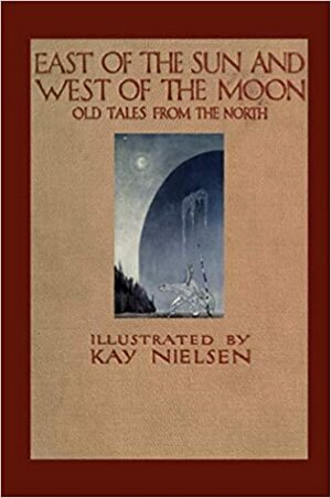East of the Sun and West of the Moon by Jørgen Engebretsen Moe, Peter Christen Asbjørnsen