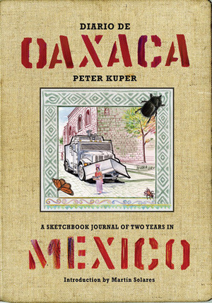 Diario de Oaxaca: A Sketchbook Journal of Two Years in Mexico by Peter Kuper, Martín Solares