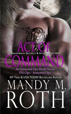 Act of Command (PSI-Ops / Immortal Ops) by Mandy M. Roth