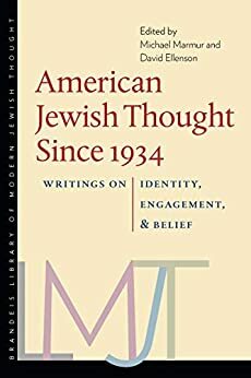American Jewish Thought Since 1934: Writings on Identity, Engagement, and Belief by David Ellenson, Michael Marmur