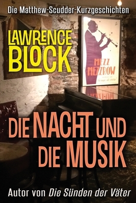 Die Nacht und die Musik by Lawrence Block
