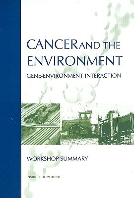 Cancer and the Environment: Gene-Environment Interaction by Institute of Medicine, Roundtable on Environment Health Science, Board on Health Sciences Policy