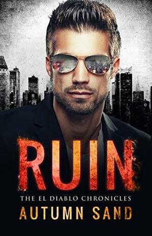 Ruin: The El Diablo Chronicles by Autumn Sand