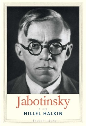 Jabotinsky: A Life by Hillel Halkin