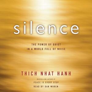 Silence: The Power of Quiet in a World Full of Noise by Thích Nhất Hạnh