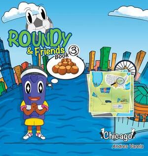 Roundy and Friends: Soccertowns Book 3 - Chicago by Andres Varela