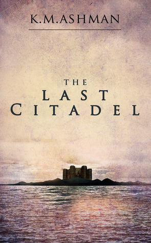 The Last Citadel by K.M. Ashman