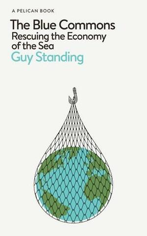 The Blue Commons: The Political Economy of the Sea by Guy Standing