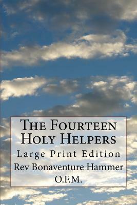 The Fourteen Holy Helpers: Large Print Edition by Bonaventure Hammer O. F. M.