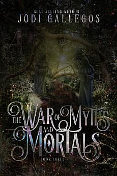 The War Of Myths And Mortals by Jodi Gallegos