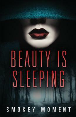 Beauty is Sleeping: a Paranormal Romantic Suspense Novel by Smokey Moment