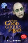 When Good Ghouls Go Bad by R.L. Stine