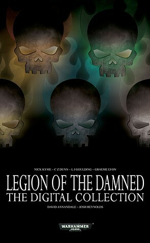 Legion of the Damned: Digital Collection by Josh Reynolds, Christian Z. Dunn, David Annandale, Graeme Lyon, Nick Kyme, L.J. Goulding