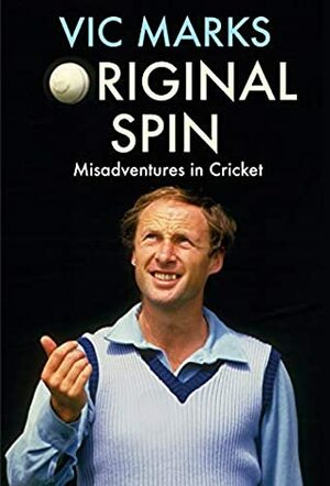 Original Spin: Misadventures in Cricket by Vic Marks
