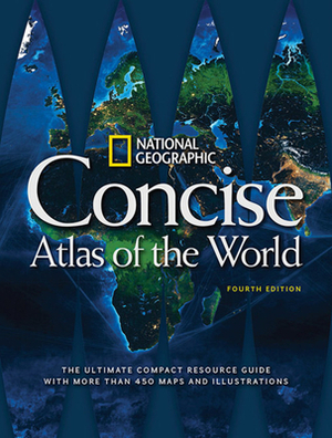 National Geographic Concise Atlas of the World, 4th Edition: The Ultimate Compact Resource Guide with More Than 450 Maps and Illustrations by National Geographic