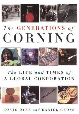 The Generations of Corning: The Life and Times of a Global Corporation by Davis Dyer, Daniel Gross