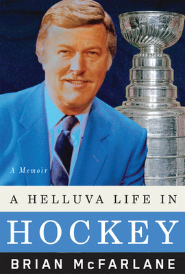 A Helluva Life in Hockey: A Memoir by Brian McFarlane