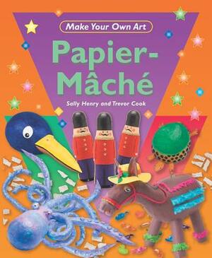 Papier-Mache by Sally Henry, Trevor Cook