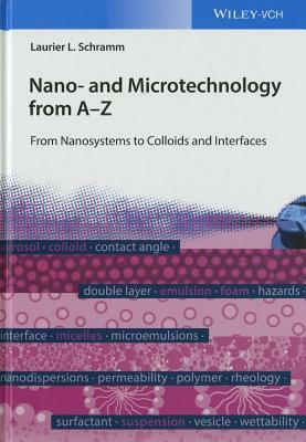 Nano- And Microtechnology from A-Z: From Nanosystems to Colloids and Interfaces by Laurier L. Schramm