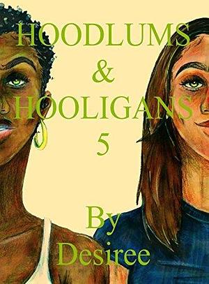 Hoodlums & Hooligans 5 by Desiree M. Granger, Desiree M. Granger