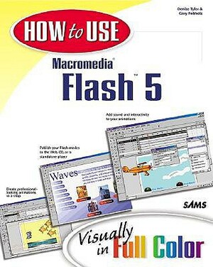 How to Use Macromedia Flash 5 by Denise Tyler