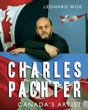 Charles Pachter: Canada's Artist by Leonard Wise