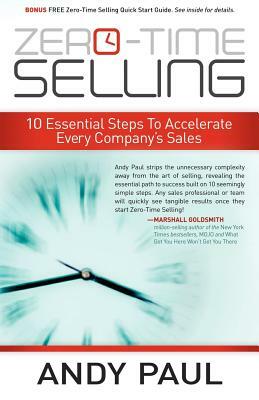 Zero-Time Selling: 10 Essential Steps to Accelerate Every Company's Sales by Andy Paul