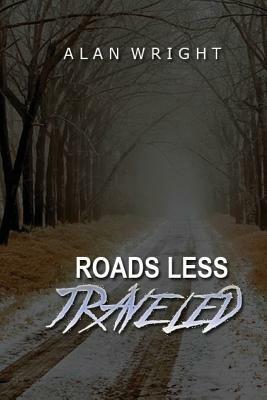 Roads Less Traveled: A Paranormal Journey by Alan Wright
