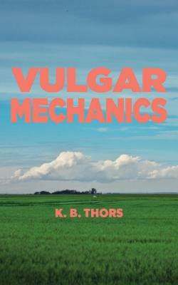 Vulgar Mechanics by K. B. Thors