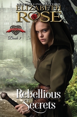 Rebellious Secrets by Elizabeth Rose