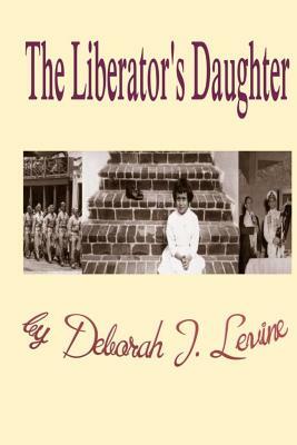 The Liberator's Daughter by Deborah J. Levine