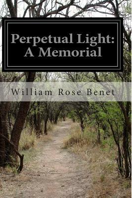 Perpetual Light: A Memorial by William Rose Benet