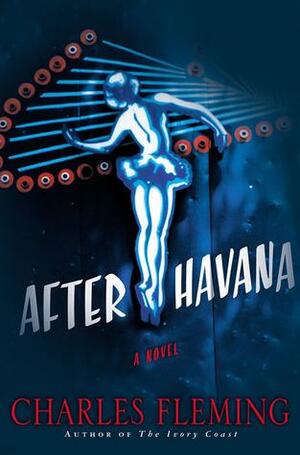 After Havana: A Novel by Charles Fleming