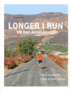 Longer I Run: 100 Days Across America by Steve Knowlton