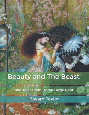 Beauty and The Beast: and Tales From Home: Large Print by Bayard Taylor