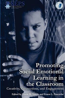 Promoting Social Emotional Learning in the Classroom: Creativity, Connections, and Engagement by Louise Shaw, John Foshay, Sally Drew, Teresita Galarza, Michael Bartone, Kurt Love, Peg Donohue, Ernest Pancsofar, Jim Johnston, Lynda M. Valerie, Joan Nicoll-Senft, Steven Ostrowski, Mariano Santiago, Sheldon Watson, Deborah Poerio